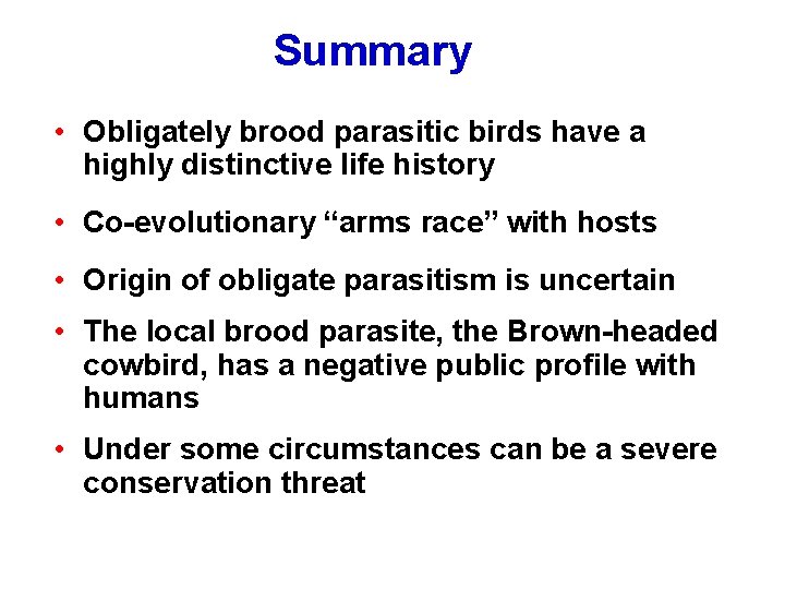 Summary • Obligately brood parasitic birds have a highly distinctive life history • Co-evolutionary