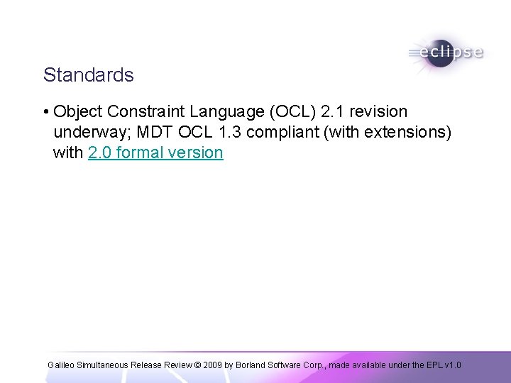 Standards • Object Constraint Language (OCL) 2. 1 revision underway; MDT OCL 1. 3