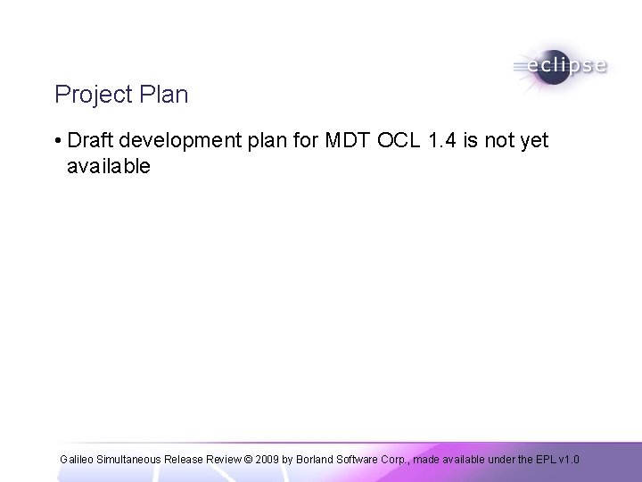 Project Plan • Draft development plan for MDT OCL 1. 4 is not yet