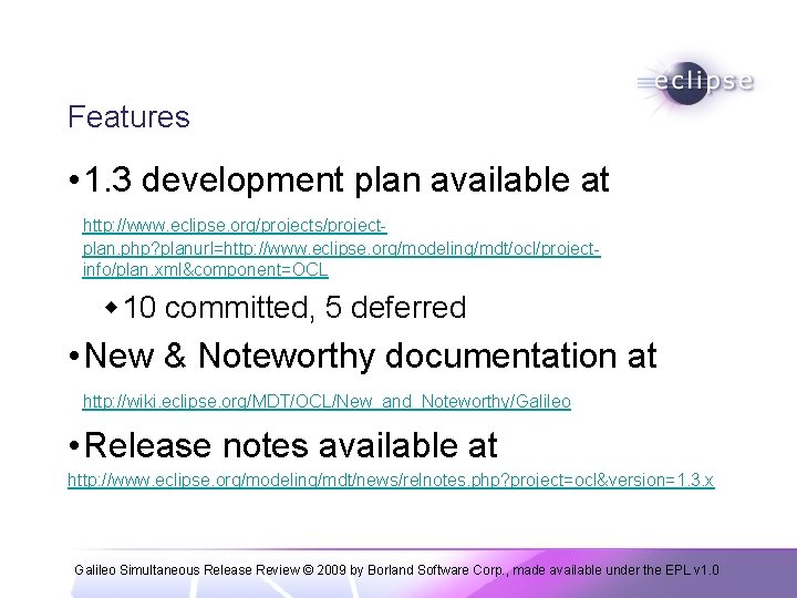 Features • 1. 3 development plan available at http: //www. eclipse. org/projects/projectplan. php? planurl=http: