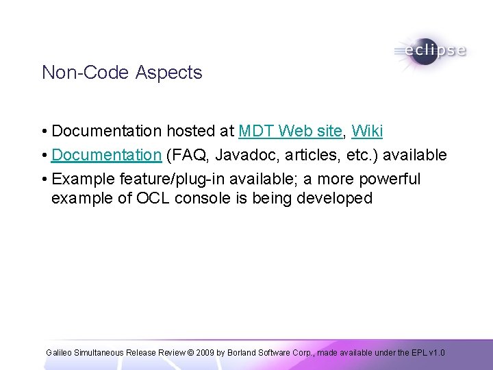 Non-Code Aspects • Documentation hosted at MDT Web site, Wiki • Documentation (FAQ, Javadoc,