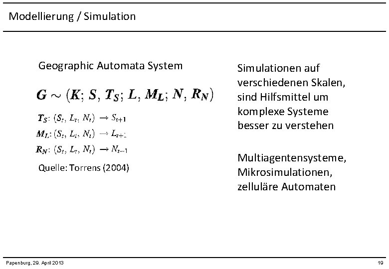 Modellierung / Simulation Geographic Automata System Quelle: Torrens (2004) Papenburg, 29. April 2013 Simulationen