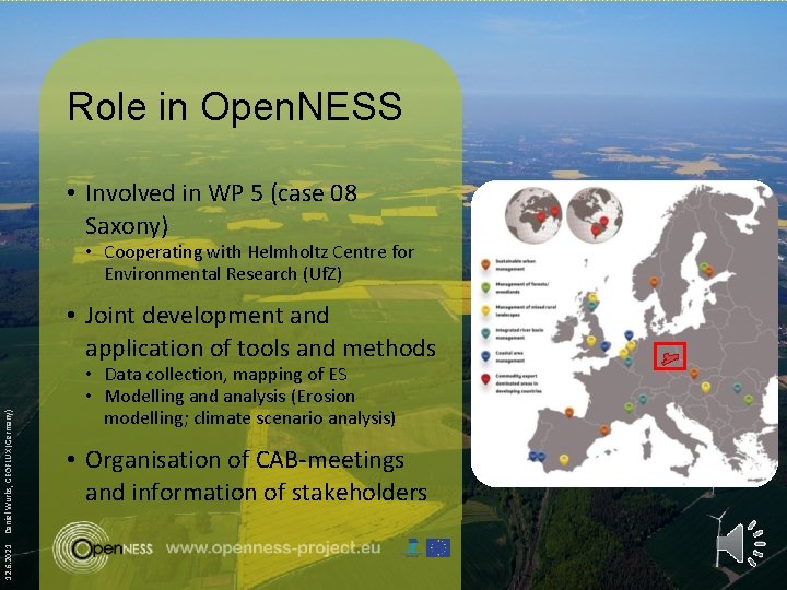 Role in Open. NESS • Involved in WP 5 (case 08 Saxony) • Cooperating