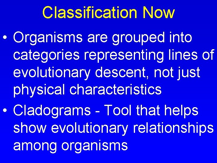 Classification Now • Organisms are grouped into categories representing lines of evolutionary descent, not