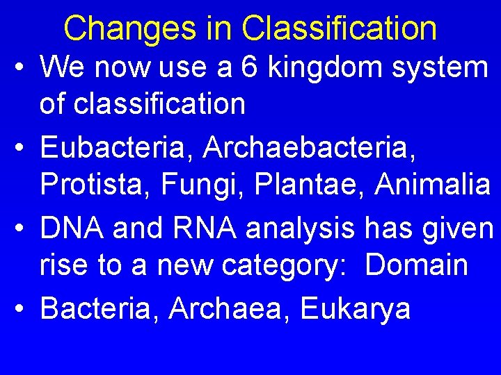 Changes in Classification • We now use a 6 kingdom system of classification •