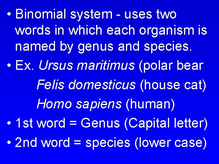  • Binomial system - uses two words in which each organism is named