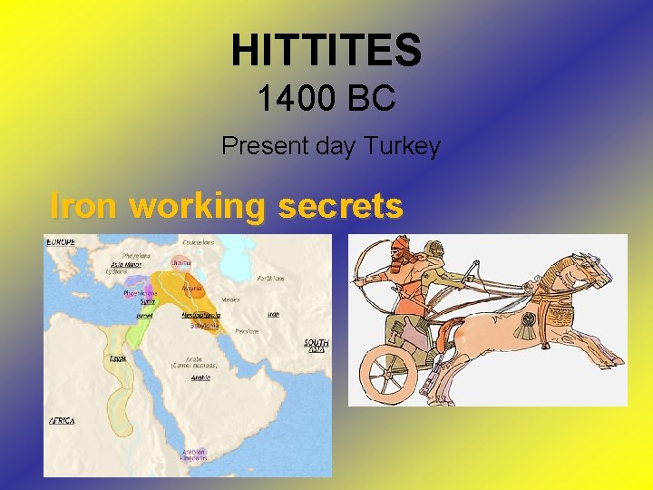 HITTITES 1400 BC Present day Turkey Iron working secrets HITTITES 1400 BC Present day Turkey Iron working secrets