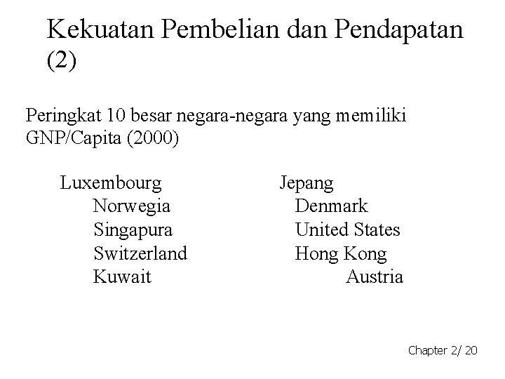 Kekuatan Pembelian dan Pendapatan (2) Peringkat 10 besar negara-negara yang memiliki GNP/Capita (2000) Luxembourg