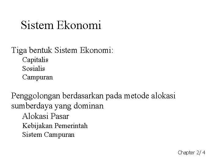 Sistem Ekonomi Tiga bentuk Sistem Ekonomi: Capitalis Sosialis Campuran Penggolongan berdasarkan pada metode alokasi