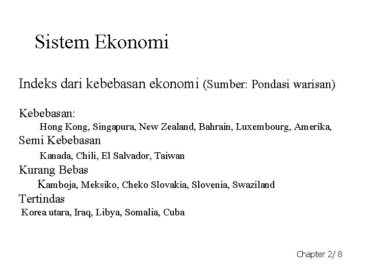 Sistem Ekonomi Indeks dari kebebasan ekonomi (Sumber: Pondasi warisan) Kebebasan: Hong Kong, Singapura, New