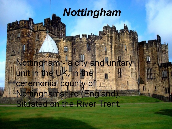 Nottingham - a city and unitary unit in the UK, in the ceremonial county
