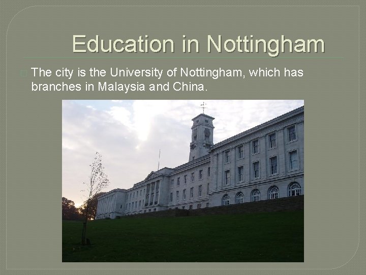 Education in Nottingham � The city is the University of Nottingham, which has branches