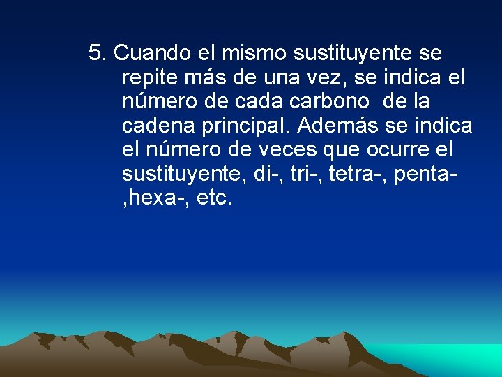 5. Cuando el mismo sustituyente se repite más de una vez, se indica el