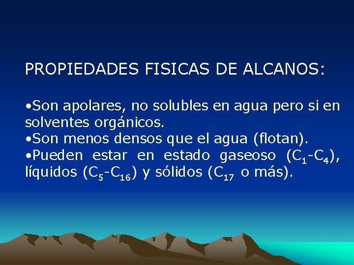 PROPIEDADES FISICAS DE ALCANOS: • Son apolares, no solubles en agua pero si en