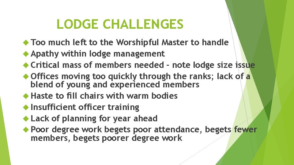 LODGE CHALLENGES Too much left to the Worshipful Master to handle Apathy within lodge