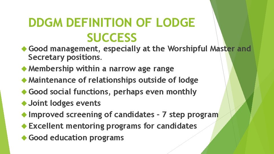 DDGM DEFINITION OF LODGE SUCCESS Good management, especially at the Worshipful Master and Secretary