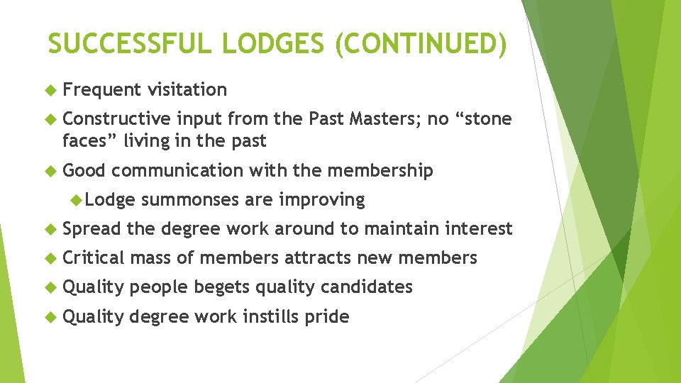 SUCCESSFUL LODGES (CONTINUED) Frequent visitation Constructive input from the Past Masters; no “stone faces”