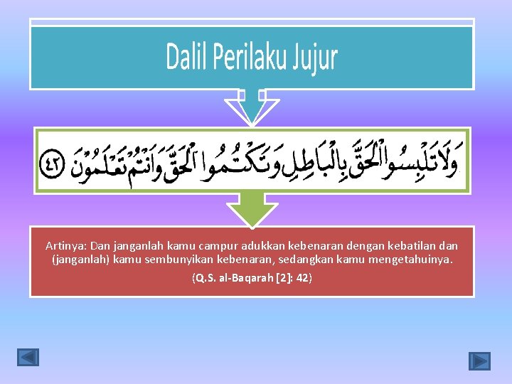 Artinya: Dan janganlah kamu campur adukkan kebenaran dengan kebatilan dan (janganlah) kamu sembunyikan kebenaran,