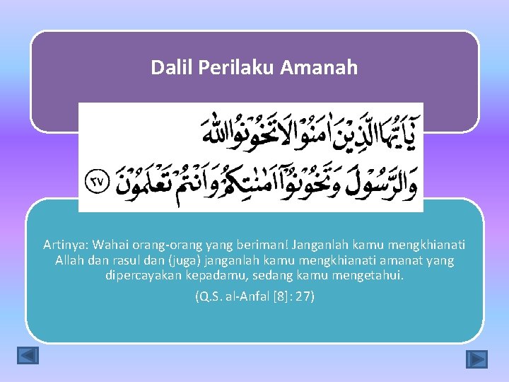 Dalil Perilaku Amanah Artinya: Wahai orang-orang yang beriman! Janganlah kamu mengkhianati Allah dan rasul
