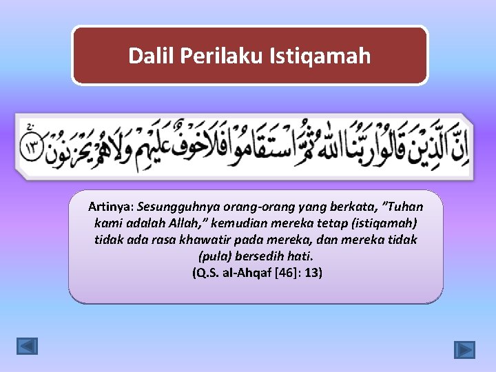 Dalil Perilaku Istiqamah Artinya: Sesungguhnya orang-orang yang berkata, ”Tuhan kami adalah Allah, ” kemudian
