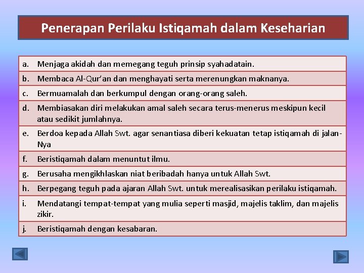 Penerapan Perilaku Istiqamah dalam Keseharian a. Menjaga akidah dan memegang teguh prinsip syahadatain. b.