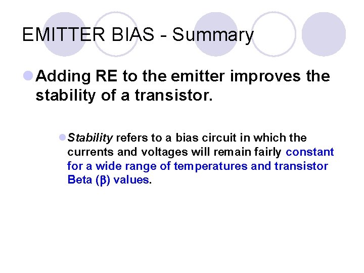 EMITTER BIAS - Summary l Adding RE to the emitter improves the stability of