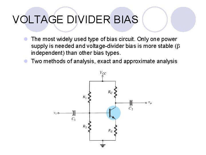 VOLTAGE DIVIDER BIAS l The most widely used type of bias circuit. Only one