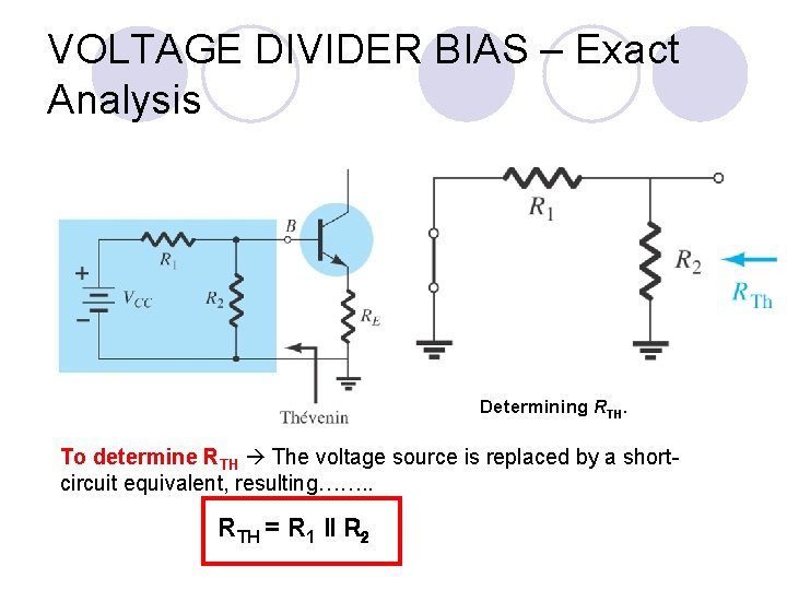 VOLTAGE DIVIDER BIAS – Exact Analysis Determining RTH. To determine RTH The voltage source