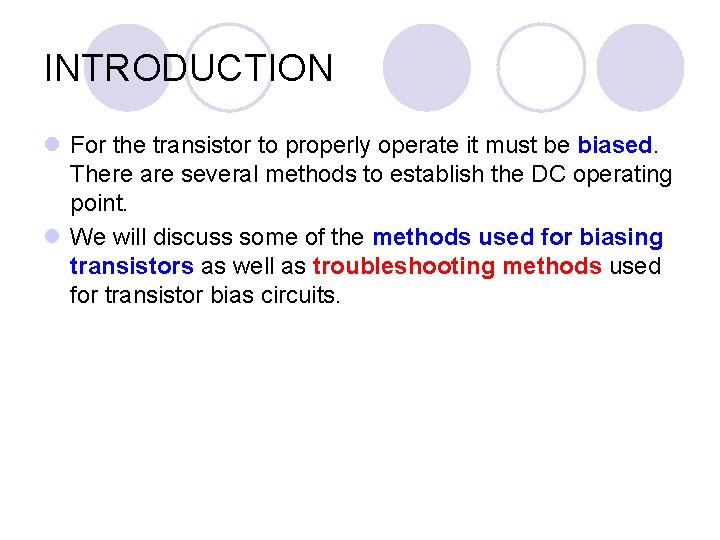 INTRODUCTION l For the transistor to properly operate it must be biased. There are