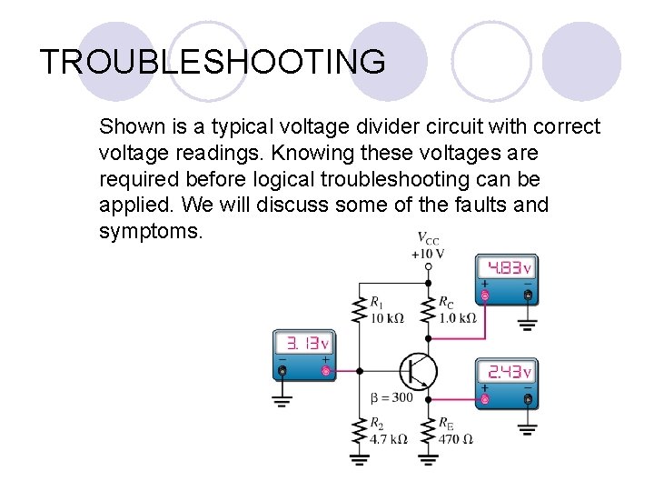 TROUBLESHOOTING Shown is a typical voltage divider circuit with correct voltage readings. Knowing these