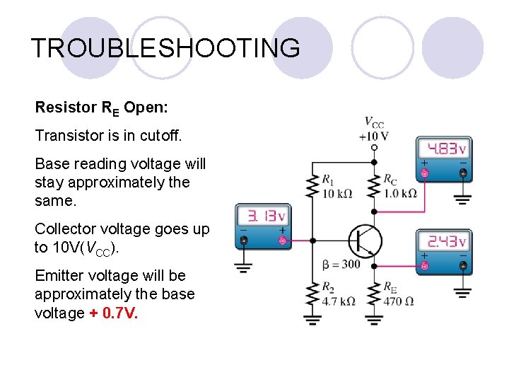 TROUBLESHOOTING Resistor RE Open: Transistor is in cutoff. Base reading voltage will stay approximately