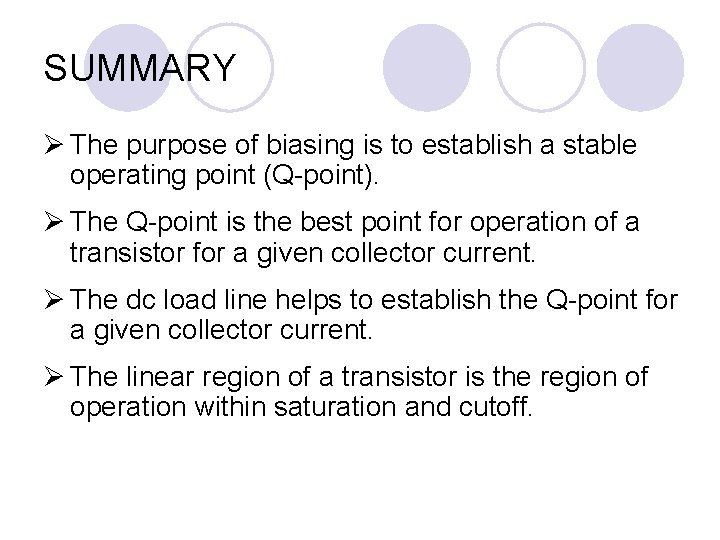 SUMMARY Ø The purpose of biasing is to establish a stable operating point (Q-point).