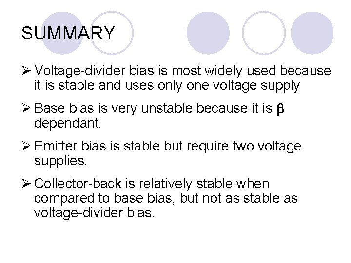 SUMMARY Ø Voltage-divider bias is most widely used because it is stable and uses