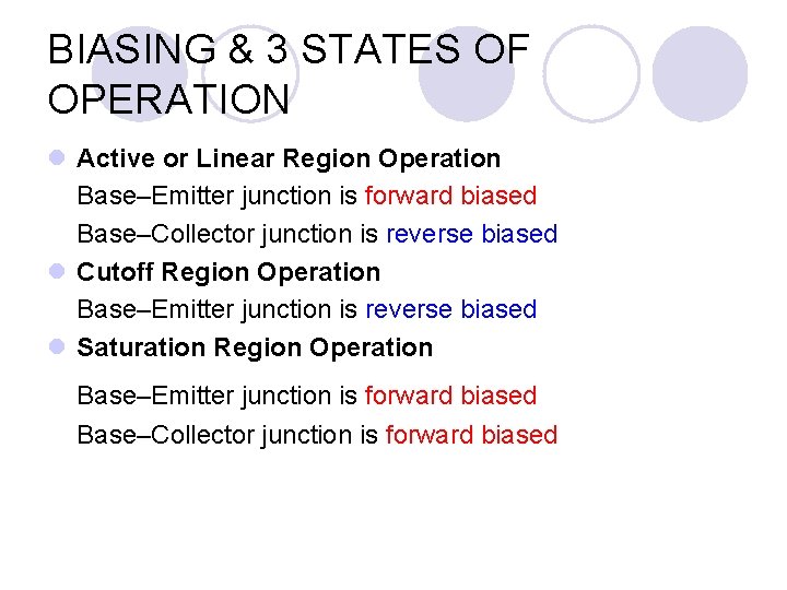 BIASING & 3 STATES OF OPERATION l Active or Linear Region Operation Base–Emitter junction