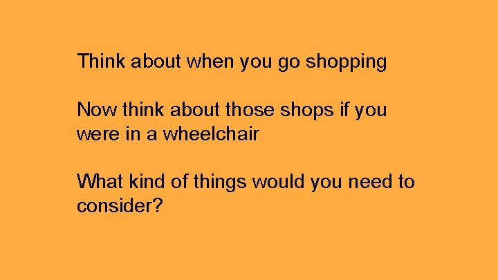 Think about when you go shopping Now think about those shops if you were