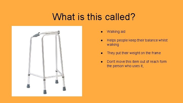 What is this called? ● Walking aid ● Helps people keep their balance whilst