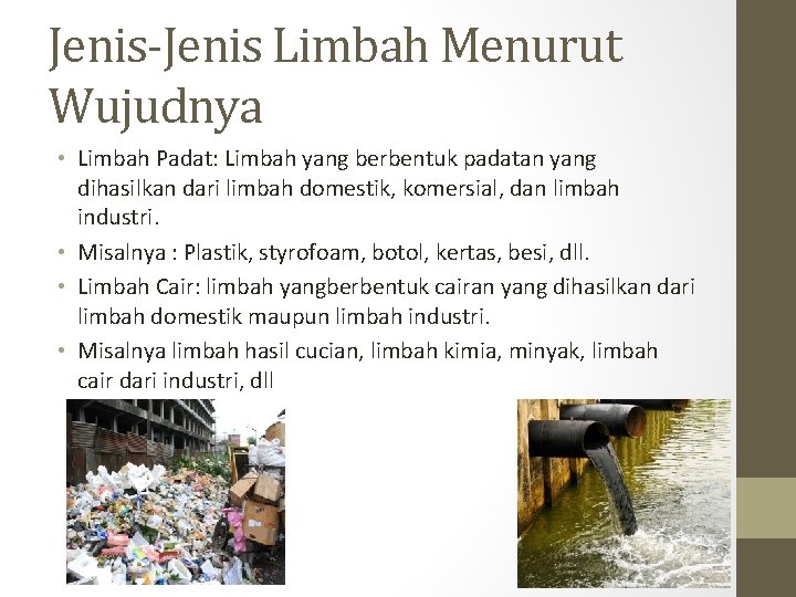 Jenis-Jenis Limbah Menurut Wujudnya • Limbah Padat: Limbah yang berbentuk padatan yang dihasilkan dari