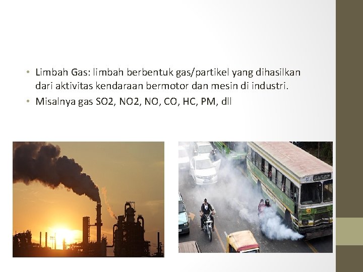  • Limbah Gas: limbah berbentuk gas/partikel yang dihasilkan dari aktivitas kendaraan bermotor dan