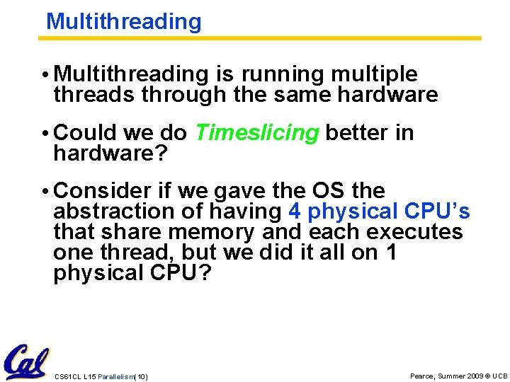 Multithreading • Multithreading is running multiple threads through the same hardware • Could we