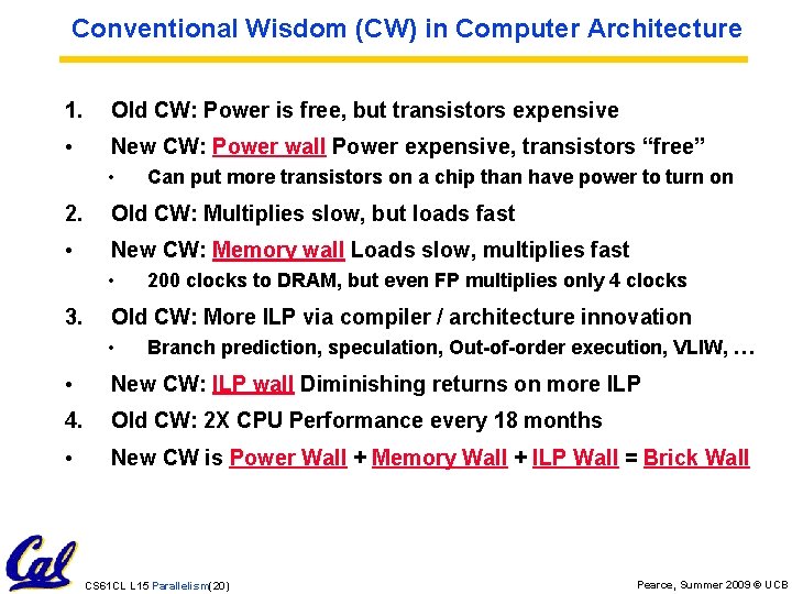 Conventional Wisdom (CW) in Computer Architecture 1. Old CW: Power is free, but transistors