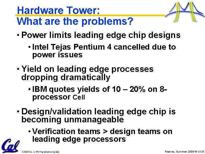 Hardware Tower: What are the problems? • Power limits leading edge chip designs •