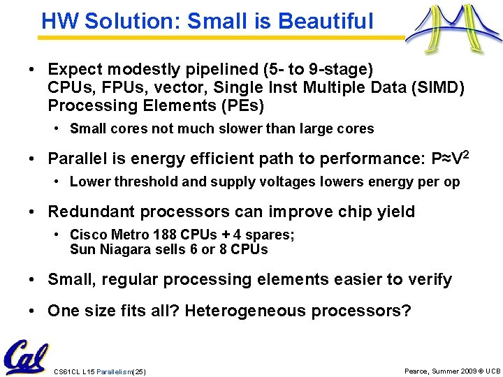 HW Solution: Small is Beautiful • Expect modestly pipelined (5 - to 9 -stage)