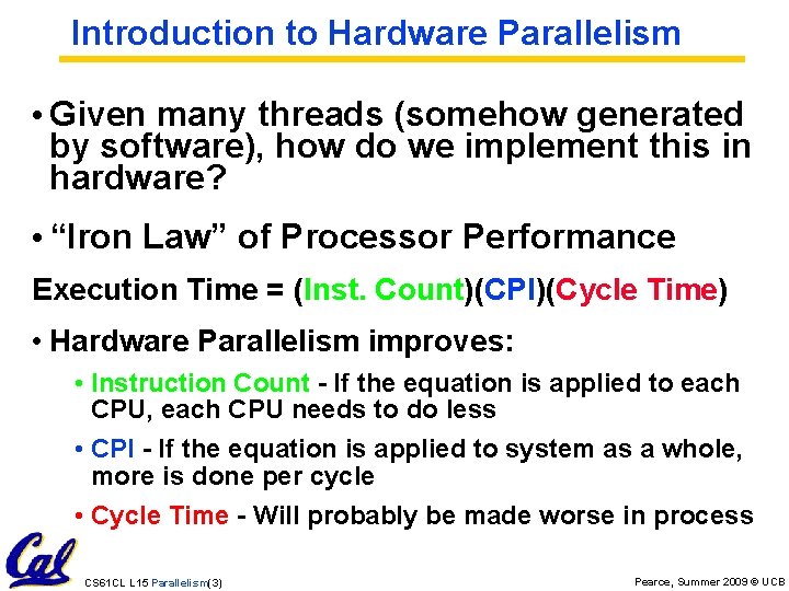 Introduction to Hardware Parallelism • Given many threads (somehow generated by software), how do