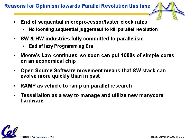 Reasons for Optimism towards Parallel Revolution this time • End of sequential microprocessor/faster clock