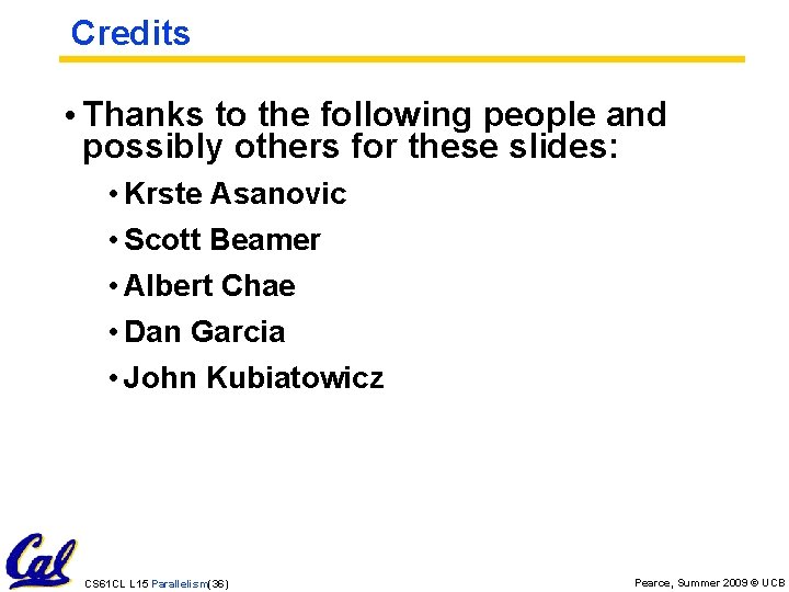 Credits • Thanks to the following people and possibly others for these slides: •