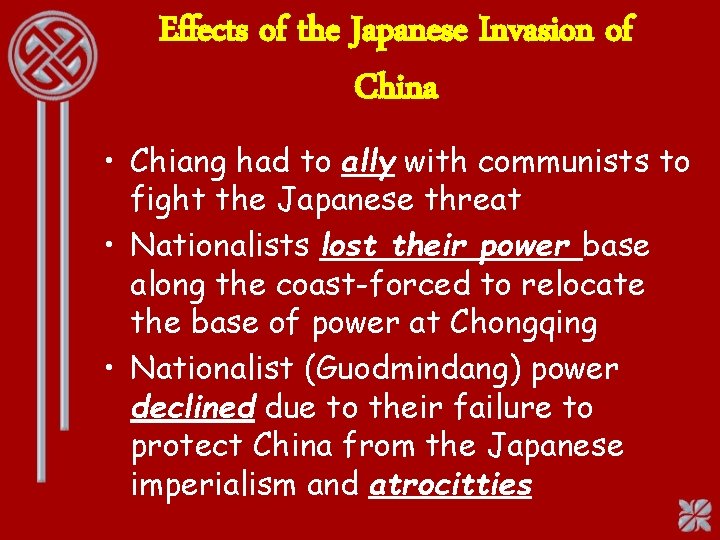 Effects of the Japanese Invasion of China • Chiang had to ally with communists