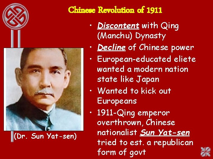 Chinese Revolution of 1911 (Dr. Sun Yat-sen) • Discontent with Qing (Manchu) Dynasty •