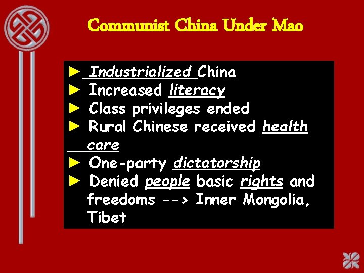 Communist China Under Mao Industrialized China Increased literacy Class privileges ended Rural Chinese received
