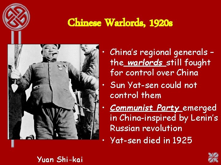 Chinese Warlords, 1920 s • China’s regional generals – the warlords still fought for