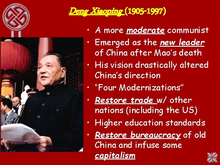 Deng Xiaoping (1905 -1997) • A more moderate communist • Emerged as the new
